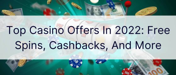Principales ofertas de casino en 2022: giros gratis, reembolsos y más